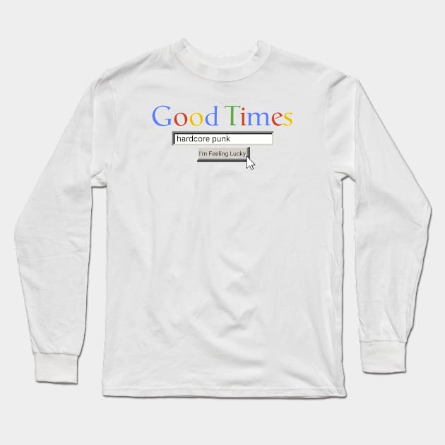 Good Times Hardcore Punk Long Sleeve T-Shirt by Graograman